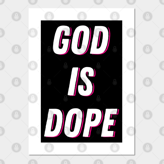God Is Dope I God Is Dope Posters and Art Prints TeePublic